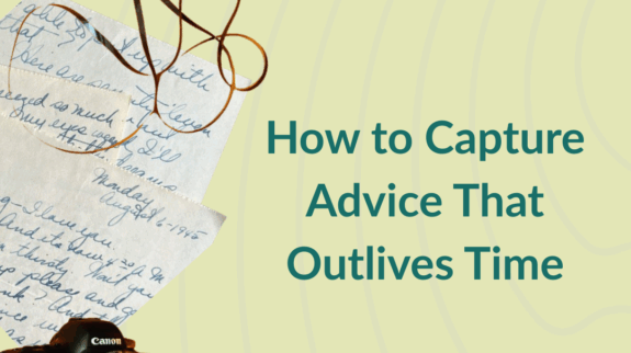 How to Capture Advice That Outlives Time