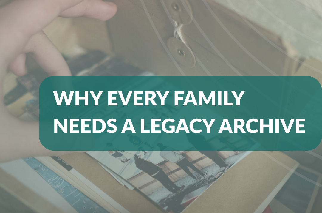 Why Every Family Needs a Legacy Archive