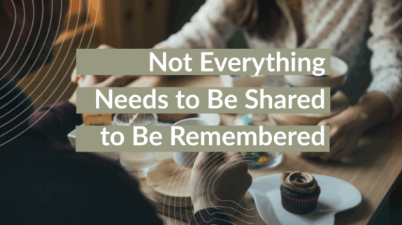 Not Everything Needs to Be Shared to Be Remembered