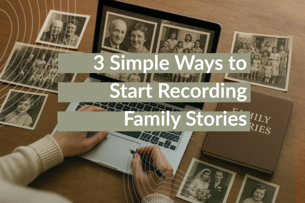 3 Simple Ways to Start Recording Family Stories