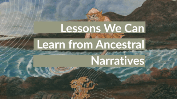 Lessons We Can Learn from Ancestral Narratives