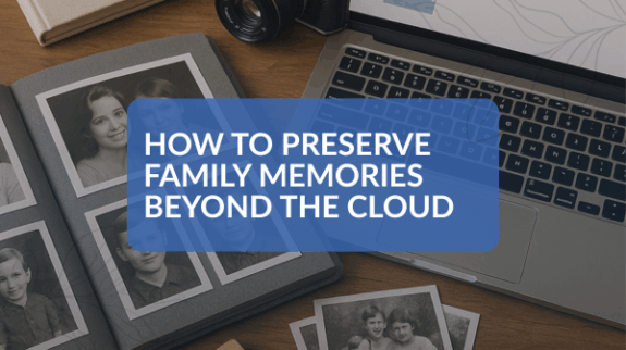 How to Preserve Family Memories Beyond the Cloud