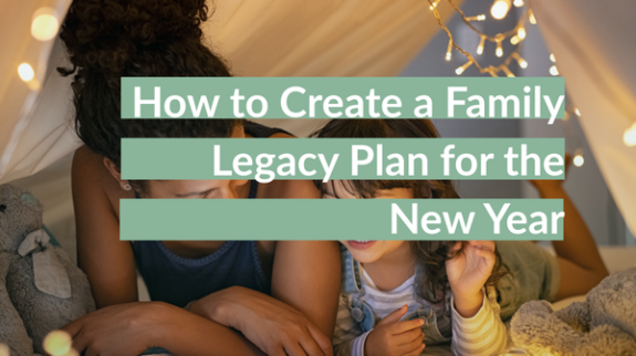 How to Create a Family Legacy Plan for the New Year