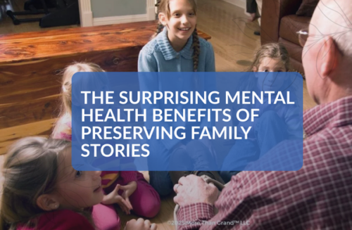 The Surprising Mental Health Benefits of Preserving Family Stories